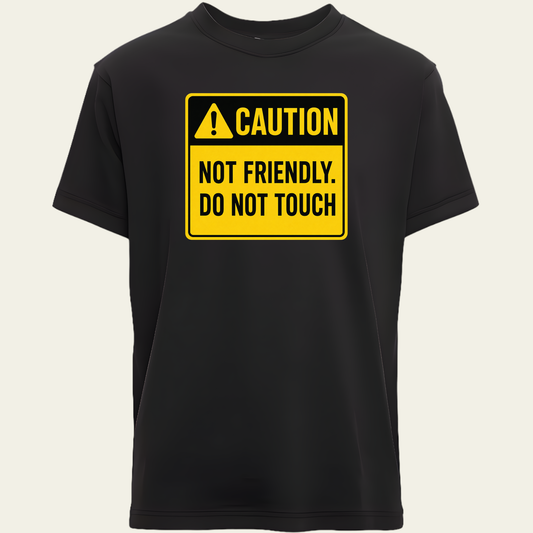 Caution Not Friendly Do Not Touch T-Shirt