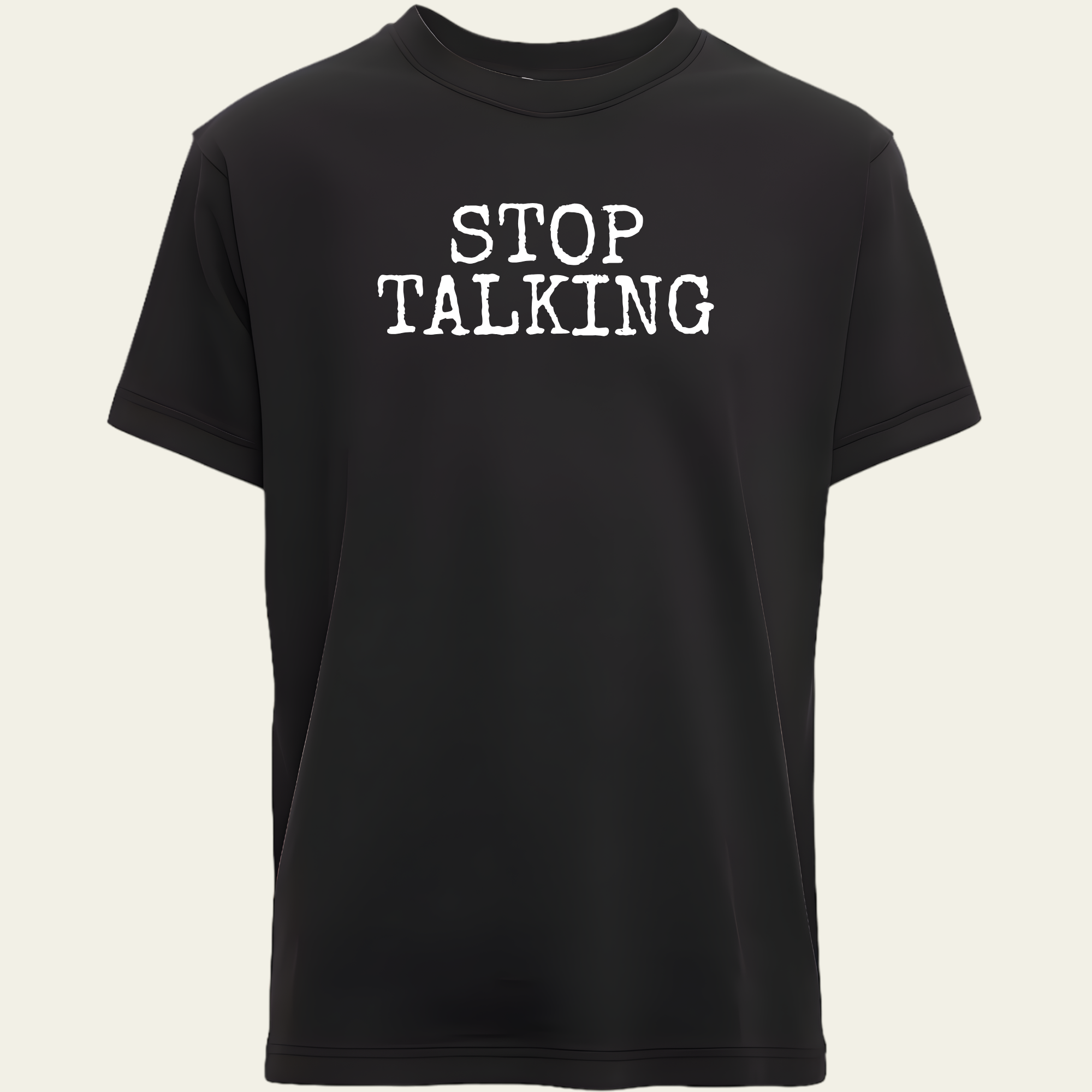 Stop Talking T-Shirt