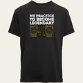 We Practice To Become Legendary T-Shirt