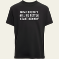 What Doesn't Kill Me T-Shirt